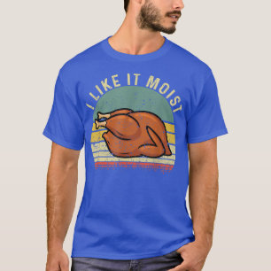 Vintage I Like It Moist Funny Thanksgiving Turkey T-Shirt