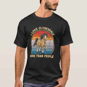 Vintage I Love Clydesdale Horse More Than People T-Shirt