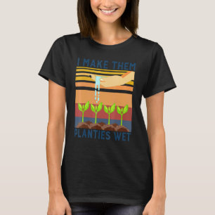Vintage I Make Them Planties Wet Gardener Gardenin T-Shirt
