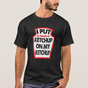 Vintage I Put Ketchup On My Ketchup Ketchup Team H T-Shirt
