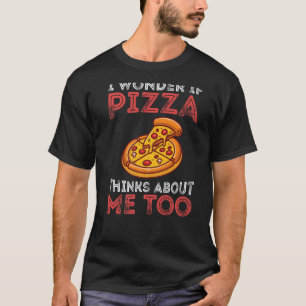 Vintage I Wonder If Pizza Thinks About Me Too Food T-Shirt