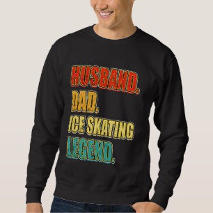 Vintage Ice Skating Husband Dad Ice Skating Legend Sweatshirt