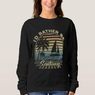 Vintage I'd Rather Be On My Boat Sailboat Captain Sweatshirt