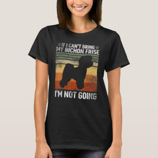Vintage If I Can't Bring My Bichon Frise Bichon Re T-Shirt