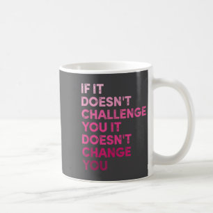 Vintage If It Doesn't Challenge You It Won't. Moti Coffee Mug