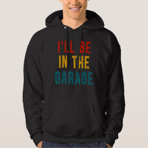 Vintage I'll Be In The Garage Husband Costume Hoodie