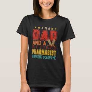 Vintage I'm A Dad And A Retired Pharmacist Nothing T-Shirt