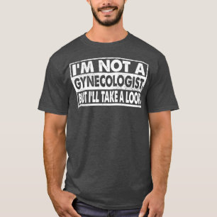 Vintage Im Not A Gynecologist But Ill Take A Look T-Shirt