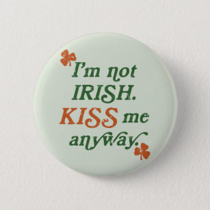Vintage I'm not Irish Kiss Me Anyway 2 Inch Round Button