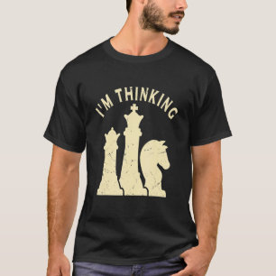 Vintage I'm Thinking Chess Board Day Sets Pieces P T-Shirt