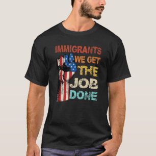 Vintage Immigrants American Flag We Get The Job D T-Shirt