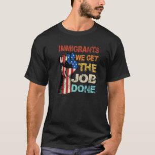 Vintage Immigrants American Flag We Get The Job Do T-Shirt