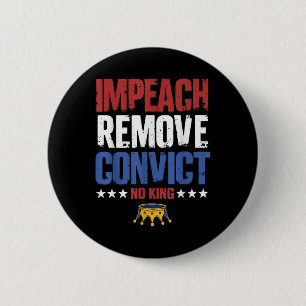 Vintage Impeach Remove Convict No Kings Since 1776 2 Inch Round Button