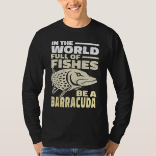vintage In the World Full of Fishes Be a Barracuda T-Shirt