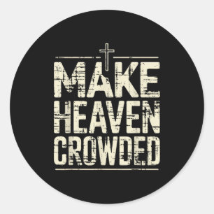 Vintage Insred Christian Make Heaven Crowded Faith Classic Round Sticker