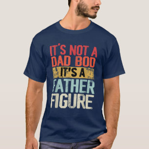 Vintage It's Not A Dad Bod Its A Father Figure T-Shirt