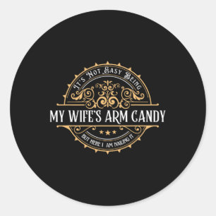 Vintage Its Not Easy Being My Wife&#; s Arm Candy Classic Round Sticker