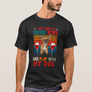 Vintage Just Want To Drink Wine And Play With Dog  T-Shirt