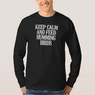 Vintage Keep Calm And Feed Humming Birds T-Shirt