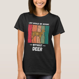 Vintage Life Would Be Boring Without Deer  Retro T-Shirt