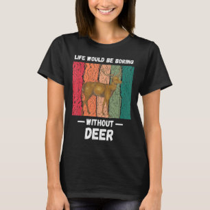Vintage Life Would Be Boring Without Deer  Retro T-Shirt