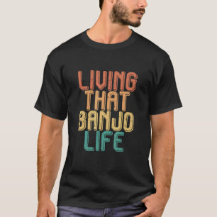 Vintage living that BANJO life T-Shirt