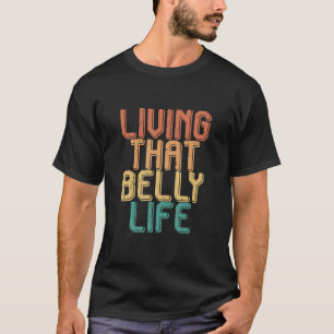 Vintage living that BELLY life T-Shirt