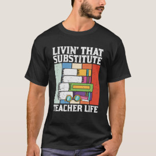 Vintage Living That Substitute Teacher Life Apprec T-Shirt