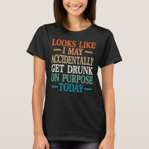 Vintage Looks Like I May Accidentally Get Drunk Q T-Shirt