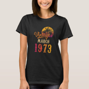 Vintage March 1973 50th Birthday For 50 Years Old T-Shirt