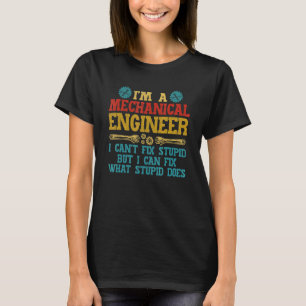 Vintage Mechanical Engineer I Can't Fix Stupid Eng T-Shirt