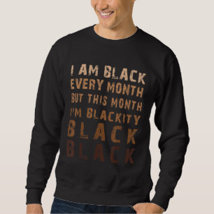 Vintage Melanin Blackity Black Every Month Black H Sweatshirt