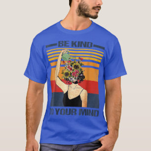 Vintage Mental Awareness Be Kind To Your Mind Ment T-Shirt