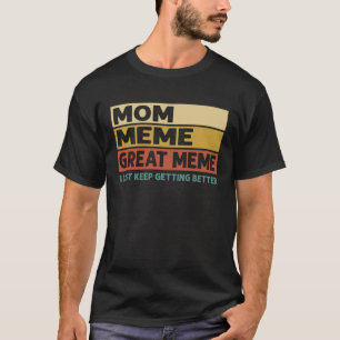 Vintage Mom Meme Great Meme I Just Keep Getting Be T-Shirt