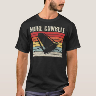 Vintage More Cowbell  Sarcastic Humour Music T-Shirt