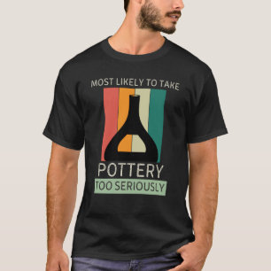 Vintage Most Likely To Take Pottery Too Seriously T-Shirt