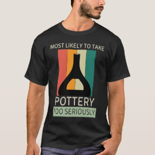 Vintage Most Likely To Take Pottery Too Seriously T-Shirt