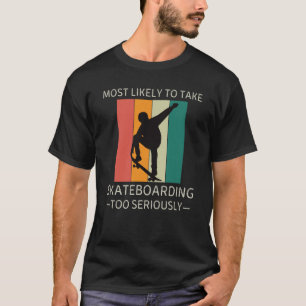 Vintage Most Likely To Take Skateboarding Too Seri T-Shirt