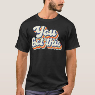 Vintage Motivational Testing Day Teacher You Got T-Shirt