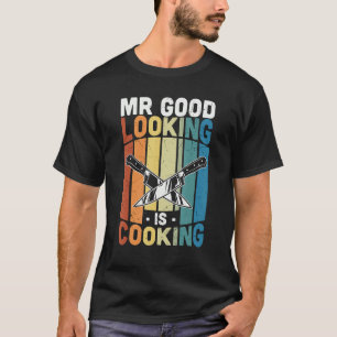 Vintage Mr Good Looking Is Cooking Culinary Chef T-Shirt