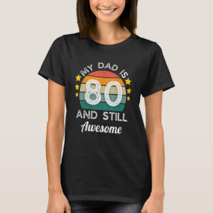 Vintage My Dad Is 80 And Still Awesome 80th Birthd T-Shirt