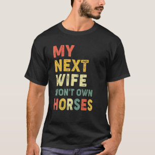 Vintage My Next Wife Wont Own Horses Horse Riding  T-Shirt