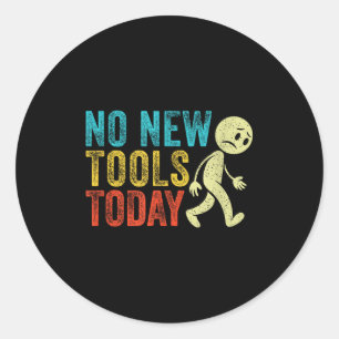 Vintage No New Tools Today  Classic Round Sticker