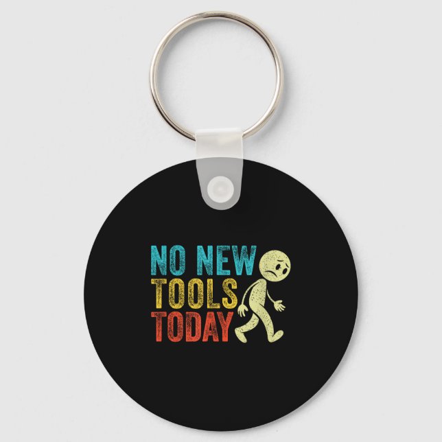 Vintage No New Tools Today  Keychain (Front)