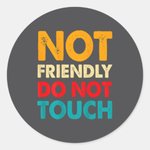 Vintage Not Friendly Do Not Touch Funny Sarcasm Sa Classic Round Sticker