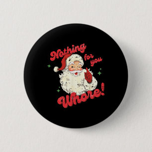 Vintage Nothing For You Funny Santa Claus Christma 2 Inch Round Button
