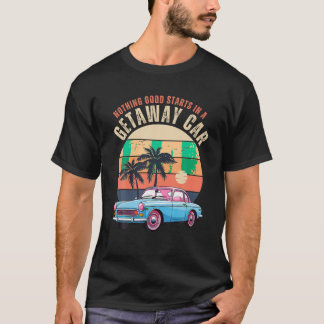 Vintage Nothing Good Starts In A Getaway Car Retro T-Shirt
