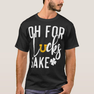 Vintage Oh for Lucks Sake Funny Funny St Patricks  T-Shirt
