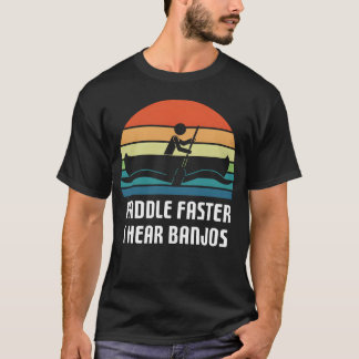 Vintage Paddle Faster I Hear Banjos Camping Raftin T-Shirt