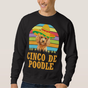 Vintage Poodle Dog Cinco De Mayo Costume Cinco De  Sweatshirt